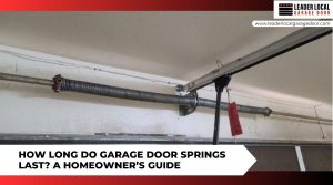 How Long Do Garage Door Springs Last  A Homeowners Guide